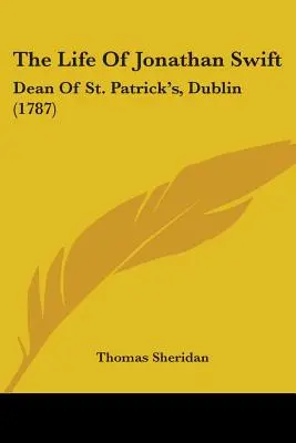 Viața lui Jonathan Swift: Dean Of St. Patrick's, Dublin (1787) - The Life Of Jonathan Swift: Dean Of St. Patrick's, Dublin (1787)