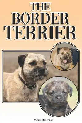 The Border Terrier: A Complete and Comprehensive Owners Guide To: Cumpărarea, Deținerea, Sănătatea, Îngrijirea, Dresajul, Obediența, Înțelegerea și - The Border Terrier: A Complete and Comprehensive Owners Guide To: Buying, Owning, Health, Grooming, Training, Obedience, Understanding and