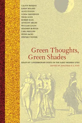 Green Thoughts, Green Shades: Essays by Contemporary Poets on the Early Modern Lyric (Eseuri ale poeților contemporani despre lirica modernă timpurie) - Green Thoughts, Green Shades: Essays by Contemporary Poets on the Early Modern Lyric