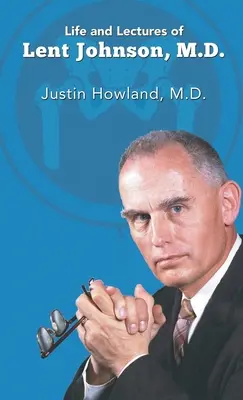 Viața și prelegerile lui Lent Johnson, M. D. - Life and Lectures of Lent Johnson, M. D.