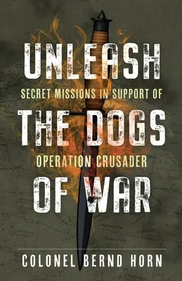 Dezlănțuirea câinilor de război: misiuni secrete în sprijinul operațiunii Crusader - Unleash the Dogs of War: Secret Missions in Support of Operation Crusader