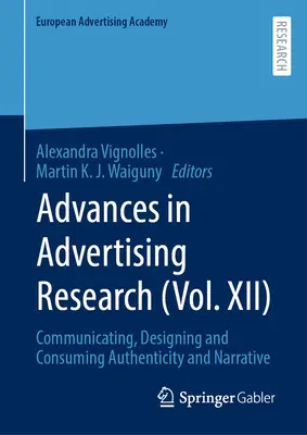 Advances in Advertising Research (Vol. XII): Comunicare, proiectare și consum Autenticitate și narațiune - Advances in Advertising Research (Vol. XII): Communicating, Designing and Consuming Authenticity and Narrative