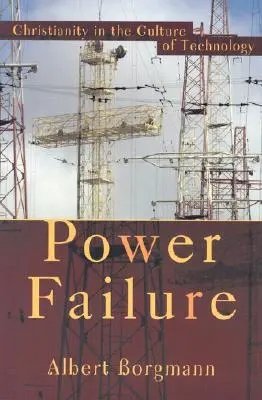 Eșecul puterii: Creștinismul în cultura tehnologiei (Christianity in the Culture of Technology) - Power Failure: Christianity in the Culture of Technology