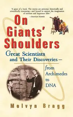 Pe umerii giganților: Mari oameni de știință și descoperirile lor de la Arhimede la ADN - On Giants' Shoulders: Great Scientists and Their Discoveries from Archimedes to DNA