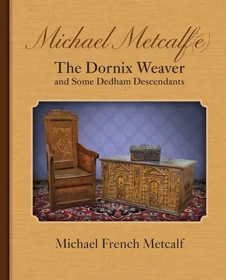 Michael Metcalf(e), țesătorul Dornix și unii descendenți Dedham - Michael Metcalf(e) the Dornix Weaver and Some Dedham Descendants