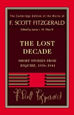 Fitzgerald: Deceniul pierdut: Povestiri scurte din Esquire, 1936-1941 - Fitzgerald: The Lost Decade: Short Stories from Esquire, 1936-1941