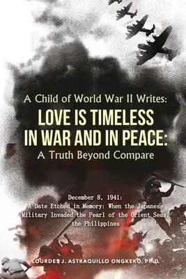 Un copil al celui de-al Doilea Război Mondial scrie: IUBIREA ESTE ETERNĂ ÎN RĂZBOI ȘI ÎN PACE: Un adevăr incomparabil - A Child of World War II Writes: LOVE IS TIMELESS IN WAR AND IN PEACE: A Truth Beyond Compare