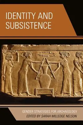 Identitate și subzistență: Strategii de gen pentru arheologie - Identity and Subsistence: Gender Strategies for Archaeology