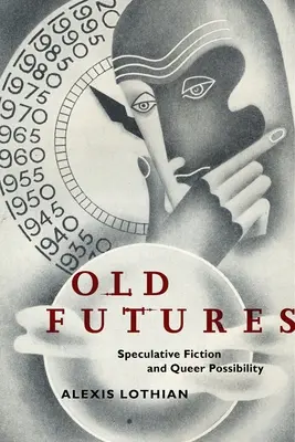 Old Futures: Ficțiune speculativă și posibilitate homosexuală - Old Futures: Speculative Fiction and Queer Possibility
