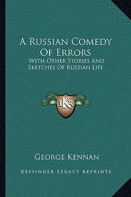 O comedie rusă a erorilor: Cu alte povestiri și schițe din viața rusă - A Russian Comedy Of Errors: With Other Stories And Sketches Of Russian Life