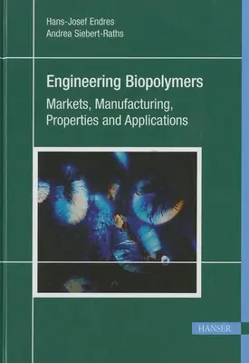 Biopolimeri de inginerie: Piețe, producție, proprietăți și aplicații - Engineering Biopolymers: Markets, Manufacturing, Properties and Applications