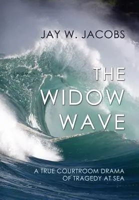 Valul de văduve: O adevărată dramă judiciară a unei tragedii pe mare - The Widow Wave: A True Courtroom Drama of Tragedy at Sea