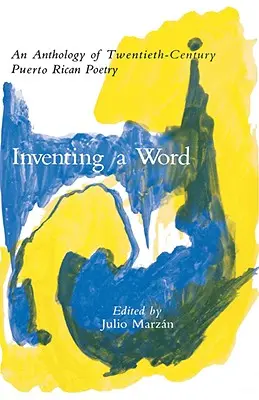 Inventarea unui cuvânt: O antologie a poeziei portoricane din secolul al XX-lea - Inventing a Word: An Anthology of Twentieth-Century Puerto Rican Poetry