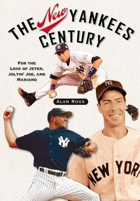 Noul secol Yankees: Pentru dragostea lui Jeter, Joltin' Joe și Mariano - The New Yankees Century: For the Love of Jeter, Joltin' Joe, and Mariano