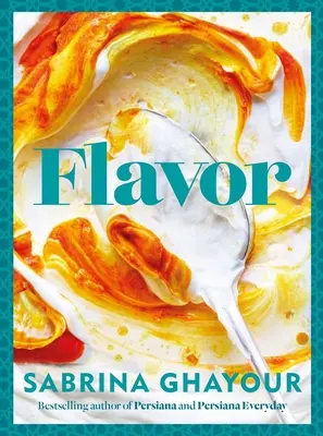 Flavor: Autorul bestsellerurilor Persiana și Persiana Everyday - Flavor: Bestselling Author of Persiana and Persiana Everyday