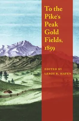 Către câmpurile aurifere de la Pike's Peak, 1859 - To the Pike's Peak Gold Fields, 1859