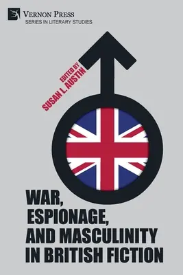 Război, spionaj și masculinitate în ficțiunea britanică - War, Espionage, and Masculinity in British Fiction