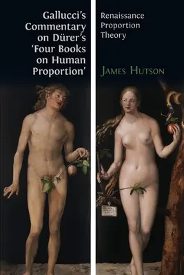 Comentariul lui Gallucci privind „Cele patru cărți despre proporția umană” ale lui Drer: Teoria renascentistă a proporțiilor - Gallucci's Commentary on Drer's 'Four Books on Human Proportion': Renaissance Proportion Theory
