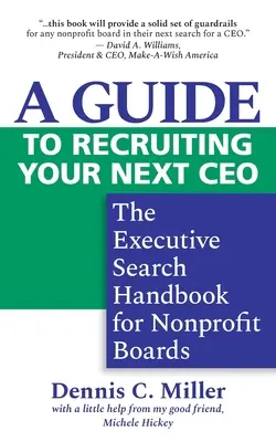 Un ghid pentru recrutarea următorului director general: Manualul de căutare de cadre pentru consiliile de administrație non-profit - A Guide to Recruiting Your Next CEO: The Executive Search Handbook for Nonprofit Boards