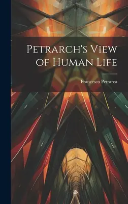 Viziunea lui Petrarca asupra vieții umane - Petrarch's View of Human Life