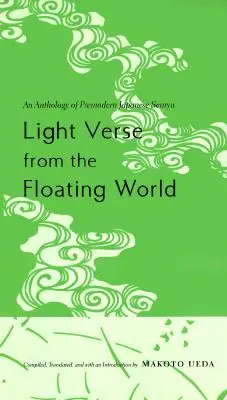 Versuri ușoare din lumea plutitoare: O antologie de senryu japonez premodern - Light Verse from the Floating World: An Anthology of Premodern Japanese Senryu