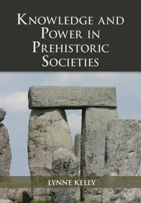 Cunoaștere și putere în societățile preistorice - Knowledge and Power in Prehistoric Societies