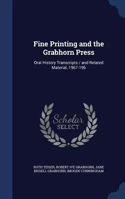 Fine Printing and the Grabhorn Press: Transcrieri de istorie orală / și materiale conexe, 1967-196 - Fine Printing and the Grabhorn Press: Oral History Transcripts / and Related Material, 1967-196