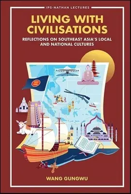 Trăind cu civilizații: Reflecții asupra culturilor locale și naționale din Asia de Sud-Est - Living with Civilisations: Reflections on Southeast Asia's Local and National Cultures