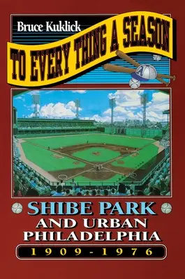Pentru fiecare lucru există un anotimp: Shibe Park și Philadelphia urbană, 1909-1976 - To Every Thing a Season: Shibe Park and Urban Philadelphia, 1909-1976