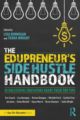 Manualul Edupreneur's Side Hustle: 10 educatori de succes își împărtășesc cele mai bune sfaturi - The Edupreneur's Side Hustle Handbook: 10 Successful Educators Share Their Top Tips