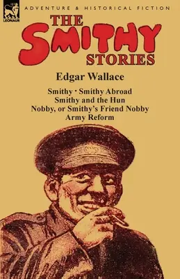 Poveștile lui Smithy: „Smithy”, „Smithy în străinătate”, „Smithy și hunul”, „Nobby, sau prietenul lui Smithy, Nobby” și „Reforma armatei - The Smithy Stories: 'Smithy, ' 'Smithy Abroad, ' 'Smithy and the Hun, ' 'Nobby, or Smithy's Friend Nobby' and 'Army Reform'