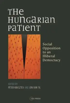 Pacientul maghiar: Opoziția socială la o democrație iliberală - The Hungarian Patient: Social Opposition to an Illiberal Democracy