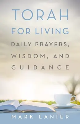 Tora pentru viață: Rugăciuni zilnice, înțelepciune și călăuzire - Torah for Living: Daily Prayers, Wisdom, and Guidance