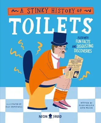 O istorie puturoasă a toaletelor: Plină de fapte amuzante și descoperiri dezgustătoare - A Stinky History of Toilets: Flush with Fun Facts and Disgusting Discoveries