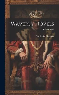 Romanele Waverly: Waverly. Guy Mannering - Waverly Novels: Waverly. Guy Mannering