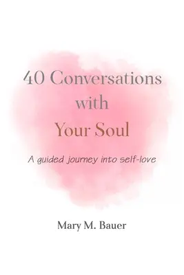 40 de conversații cu sufletul tău: O călătorie ghidată în iubirea de sine - 40 Conversations with Your Soul: A guided journey into self-love