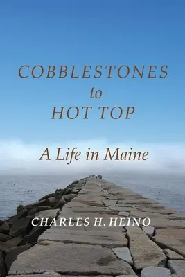 Cobblestones to Hot Top: O viață în Maine - Cobblestones to Hot Top: A Life in Maine