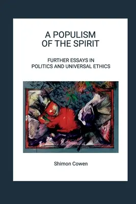 Un populism al spiritului - Eseuri suplimentare în politică și etică universală - A Populism of the Spirit - Further Essays in Politics and Universal Ethics