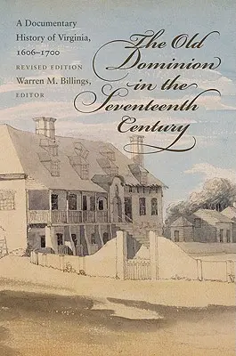 Vechiul Dominion în secolul al XVII-lea: O istorie documentară a Virginiei, 1606-1700 - The Old Dominion in the Seventeenth Century: A Documentary History of Virginia, 1606-1700