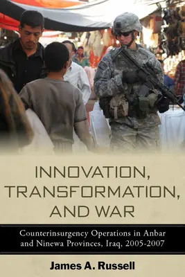 Inovație, transformare și război: operațiuni de contrainsurgență în Anbar și Ninewa, Irak, 2005-2007 - Innovation, Transformation, and War: Counterinsurgency Operations in Anbar and Ninewa, Iraq, 2005-2007