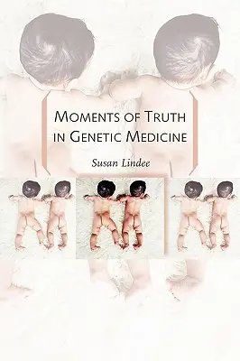 Momente de adevăr în medicina genetică - Moments of Truth in Genetic Medicine