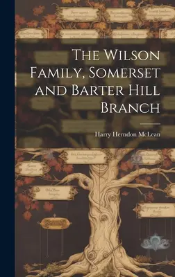 Familia Wilson, filiala Somerset și Barter Hill - The Wilson Family, Somerset and Barter Hill Branch