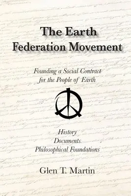 Mișcarea Federației Pământului. Întemeierea unui contract social global. Istorie, documente, viziune - The Earth Federation Movement. Founding a Global Social Contract. History, Documents, Vision