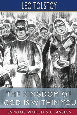 Împărăția lui Dumnezeu este înăuntrul tău (Esprios Classics): Tradus de Constance Garnett - The Kingdom of God is Within You (Esprios Classics): Translated by Constance Garnett