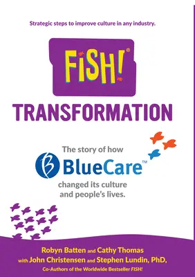 Pește! Transformare: Povestea modului în care Bluecare și-a schimbat cultura și viețile oamenilor. - Fish! Transformation: The Story of How Bluecare Changed Its Culture and People's Lives.