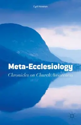 Meta-ecclesiologie: Cronicile despre conștiința Bisericii - Meta-Ecclesiology: Chronicles on Church Awareness