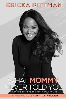 Ce nu ți-a spus mami niciodată: Ghidul unei femei pentru următoarea etapă a vieții - What Mommy Never Told You: A Woman's Guide to the Next Phase of Life