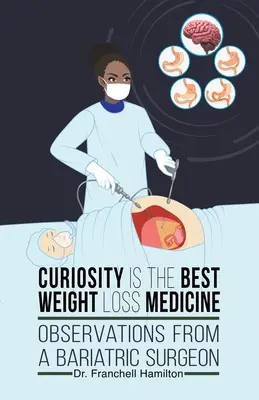 Curiozitatea este cel mai bun medicament pentru pierderea în greutate: Observații de la un chirurg bariatric - Curiosity is the Best Weight Loss Medicine: Observations from a Bariatric Surgeon