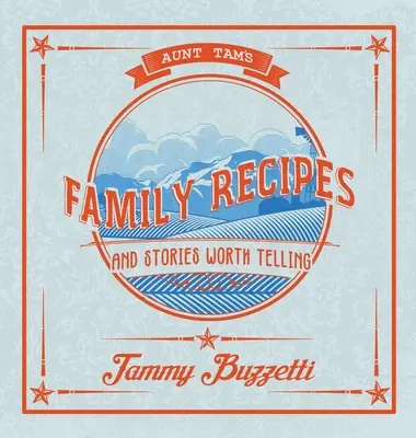 Rețetele mătușii Tam și povești care merită spuse - Aunt Tam's Recipes and Stories Worth Telling