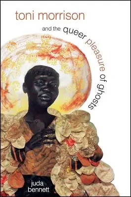 Toni Morrison și plăcerea ciudată a fantomelor - Toni Morrison and the Queer Pleasure of Ghosts